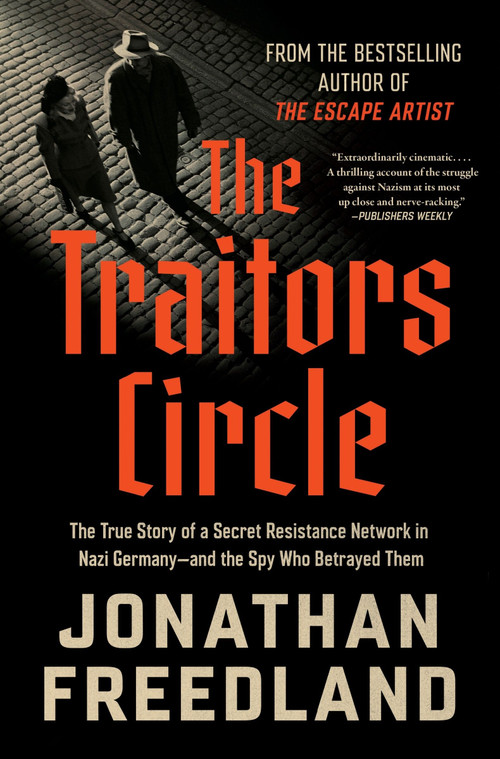 The Traitors Circle (The True Story of a Secret Resistance Network in Nazi Germany-and the Spy Who Betrayed Them) - 9780063373204 by Jonathan Freedland, 9780063373204