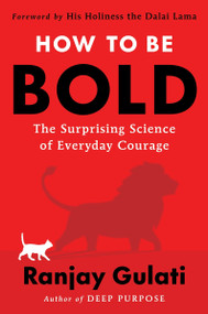 How to Be Bold (The Surprising Science of Everyday Courage) by Ranjay Gulati, 9780063394810