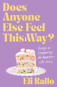 Does Anyone Else Feel This Way? (Essays on Conquering the Quarter-Life Crisis) by Eli Rallo, 9780063417533