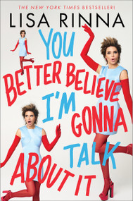 You Better Believe I'm Gonna Talk About It by Lisa Rinna, 9780063425330