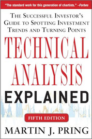 Technical Analysis Explained, Fifth Edition: The Successful Investor's Guide to Spotting Investment Trends and Turning Points by Martin J. Pring, 9780071825177
