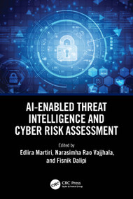 AI-Enabled Threat Intelligence and Cyber Risk Assessment by Edlira Martiri, Narasimha Rao Vajjhala, Fisnik Dalipi, 9781032825199