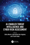 AI-Enabled Threat Intelligence and Cyber Risk Assessment by Edlira Martiri, Narasimha Rao Vajjhala, Fisnik Dalipi, 9781032825199