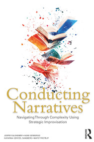 Conducting Narratives (Navigating Through Complexity Using Strategic Improvisation) by Jesper Falkheimer, Hans Gennerud, Katarina Gentzel Sandberg, Mats Tyrstrup, 9781032554594