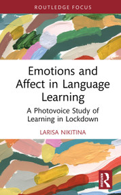 Emotions and Affect in Language Learning (A Photovoice Study of Learning in Lockdown) by Larisa Nikitina, 9781032883700