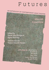 Futures: An Anthology of Contemporary Arab Theater (Arabic Edition) by Yasser Abu Saqra, Agnes Borinsky, Paul Spera, 9798989946105
