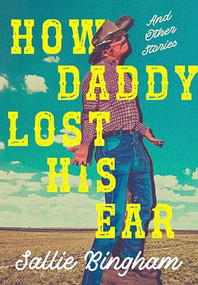 How Daddy Lost His Ear (And Other Stories) by Sallie Bingham, 9781885983220
