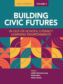 Civic Literacy, Volume 2 (Building Civic Futures in Out-of-School Literacy Learning Environments) by LaMar Timmons-Long, Nicole Mirra, Antero Garcia, 9780814102367
