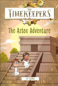 The Timekeepers: The Aztec Adventure by SJ King, 9780593971949