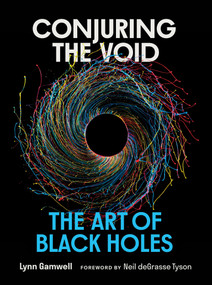 Conjuring the Void (The Art of Black Holes) by Lynn Gamwell, Neil deGrasse Tyson, 9780262049962