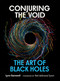 Conjuring the Void (The Art of Black Holes) by Lynn Gamwell, Neil deGrasse Tyson, 9780262049962