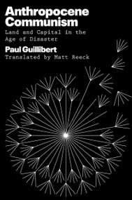 Anthropocene Communism (Land and Capital in the Age of Disaster) by Paul Guillibert, Matt Reeck, 9781804296387
