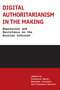 Digital Authoritarianism in the Making (Repression and Resistance on the Russian Internet) by Francoise Dauce, Benjamin Loveluck, Francesca Musiani, Liz Carey Libbrecht, Paco Libbrecht, 9780262553674