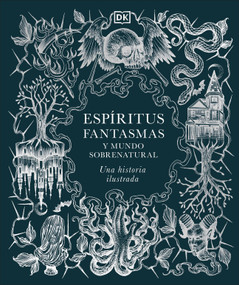 Espíritus, fantasmas y mundo sobrenatural (History of Ghosts, Spirits and the Supernatural) (Una historia ilustrada) (Spanish Edition) by DK, 9798217129874