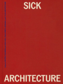 Sick Architecture by Beatriz Colomina, Nick Axel, Guillermo S. Arsuaga, e-flux Architecture, 9780262049689