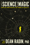 The Science of Magic (How the Mind Weaves the Fabric of Reality) by Dean Radin, PhD, 9780593797570