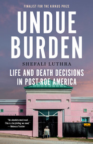 Undue Burden (Life and Death Decisions in Post-Roe America) - 9780593685334 by Shefali Luthra, 9780593685334