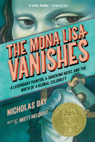 The Mona Lisa Vanishes (A Legendary Painter, a Shocking Heist, and the Birth of a Global Celebrity) - 9780593904213 by Nicholas Day, Brett Helquist, 9780593904213