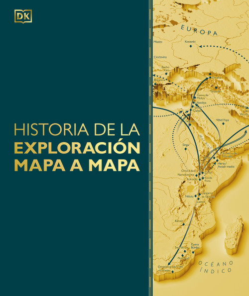 Historia de la exploración mapa a mapa (Exploration Map by Map) (Spanish Edition) by DK, 9798217129898