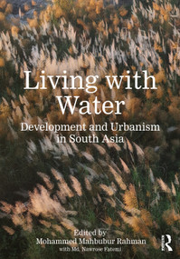 Living with Water (Development and Urbanism in South Asia) by Mohammed Mahbubur Rahman, Nawrose Fatemi, 9781041004813