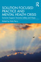 Solution Focused Practice and Mental Health Crisis (Inclusive Support Towards Safety and Hope) by Nick Perry, 9781032856476