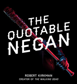 The Quotable Negan (Warped Witticisms and Obscene Observations from The Walking Dead's Most Iconic Villain) by Robert Kirkman, 9781501181375