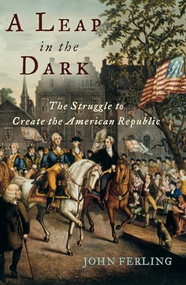 A Leap in the Dark (The Struggle to Create the American Republic) by John Ferling, 9780195176001