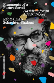 Fragments of a Future Scroll (Hasidism for the Aquarian Age (50th Anniversary Edition)) by Reb Zalman Schachter-Shalomi, Tirzah Firestone, Shaul Magid, Jericho Vincent, Arthur Kurzweil, Eden Pearlstein, 9781961814325