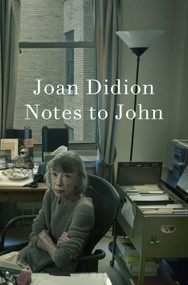 Notes to John by Joan Didion, 9780593803677