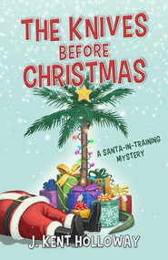 The Knives Before Christmas (A Santa-in-Training Mystery) - 9798887980713 by J. Kent Holloway, 9798887980713