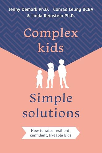 Complex Kids, Simple Solutions (How to raise resilient, confident, likeable kids) by Jenny Demark PhD, Conrad Leung BCBA, Linda Reinstein PhD, 9781923011250