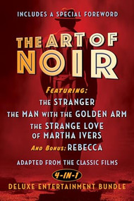 The Art of Noir (Featuring: The Stranger, The Man With The Golden Arm, The Strange Love of Martha Ivers, and Bonus: Rebecca) by Orson Welles, Otto Preminger, Lewis Milestone, Alfred Hitchcock, 9798350501810