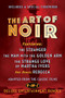 The Art of Noir (Featuring: The Stranger, The Man With The Golden Arm, The Strange Love of Martha Ivers, and Bonus: Rebecca) by Orson Welles, Otto Preminger, Lewis Milestone, Alfred Hitchcock, 9798350501810