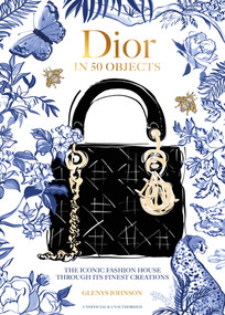 Dior in 50 Objects (The iconic fashion house through their finest creations) by Glenys Johnson, 9781035430390