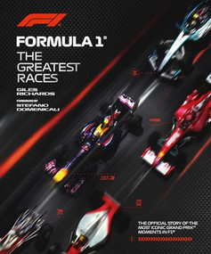 Formula 1: The Greatest Races (The Official Story of the Most Iconic Grand Prix Moments in F1) by Giles Richards, 9781035432066