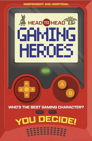 Head to Head: Gaming Heroes (Who's the best gaming character?) by Welbeck Children's Books, 9781804538821