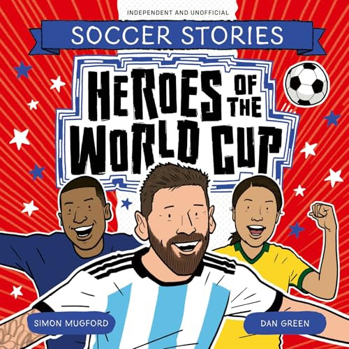 Heroes of the World Cup by Simon Mugford, Dan Green, 9781804538807