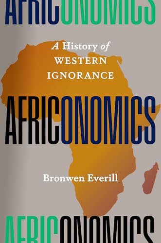 Africonomics (A History of Western Ignorance) by Bronwen Everill, 9781620979754