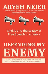 Defending My Enemy (Skokie and the Legacy of Free Speech in America) by Aryeh Neier, Eleanor Holmes Norton, Nadine Strossen, 9781620979914