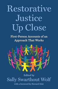 Restorative Justice Up Close (First-Person Accounts of an Approach That Works) by Sally Swarthout Wolf, 9781620979747