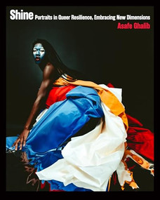 Shine (Portraits in Queer Resilience, Embracing New Dimensions) by Asafe Ghalib, 9781620979778
