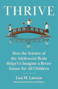 Thrive (How the Science of the Adolescent Brain Helps Us Imagine a Better Future for All Children) by Lisa M. Lawson, Wes Moore, 9781620979693