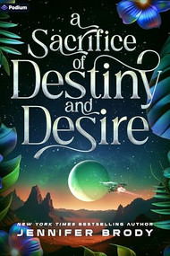 A Sacrifice of Destiny and Desire (An Enemies-to-Lovers Sci-Fi Saga) by Jennifer Brody, 9781039453692