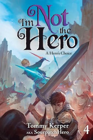 A Hero's Choice (An Isekai LitRPG) by Tommy Kerper, SourpatchHero, 9781039494251