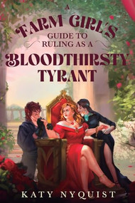 A Farm Girl's Guide to Ruling as a Bloodthirsty Tyrant (An Epic Fantasy Adventure) by Katy Nyquist, 9781039482494