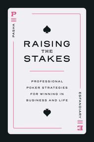 Raising the Stakes (Professional Poker Strategies for Winning in Business and Life) by Pasha Esfandiary, 9798891880238