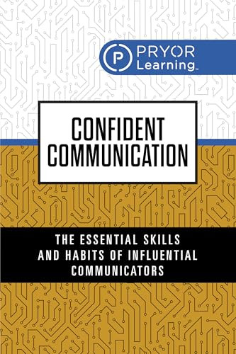 Confident Communication (The Essential Skills and Habits of Influential Communicators) by Pryor Learning, 9781722507312