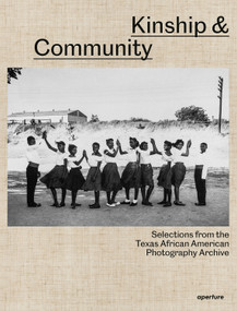 Kinship & Community: Selections from the Texas African American Photography Archive by Nicole R. Fleetwood, Brian Wallis, Annette Gordon-Reed, Alan Govenar, Deborah Willis, Rahim Fortune, 9781597115636