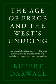 The Age of Error and the West's Undoing by Rupert Darwall, 9781641774673