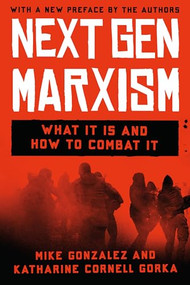 NextGen Marxism (What It Is and How to Combat It) - 9781641774697 by Mike Gonzalez, Katherine Cornell Gorka, 9781641774697